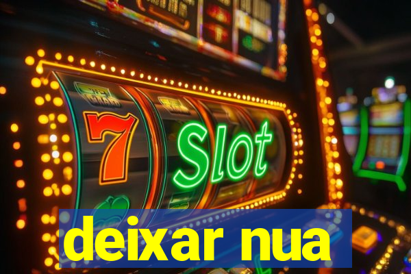 deixar nua